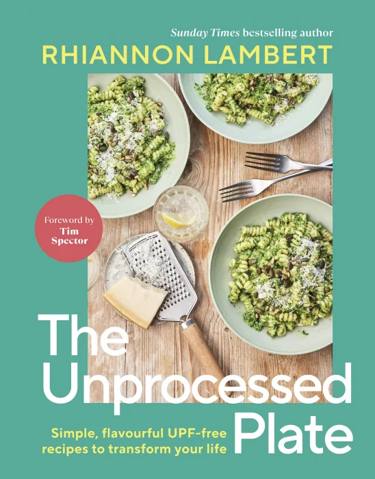 The Unprocessed Plate: Simple&#44; Flavourful UPF-free Recipes to Transform Your Life