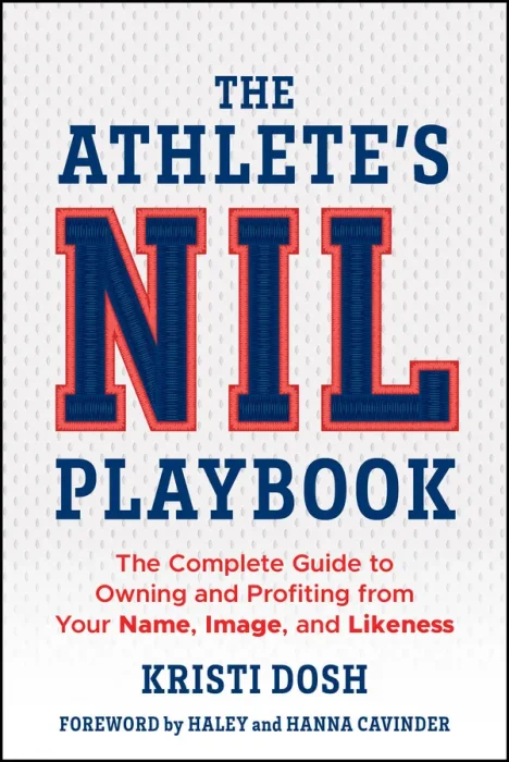 The Athlete's NIL Playbook: The Complete Guide to Owning and Profiting from Your Name&#44; Image&#44; and Likeness