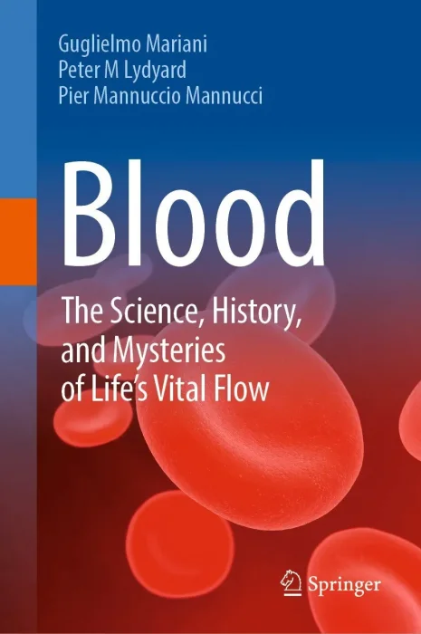 Blood: The Science&#44; History&#44; and Mysteries of Life's Vital Flow