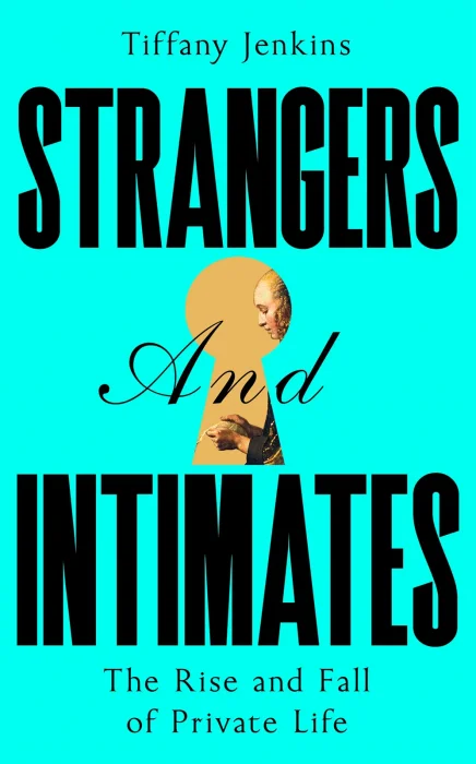 Strangers and Intimates: The Rise and Fall of Private Life