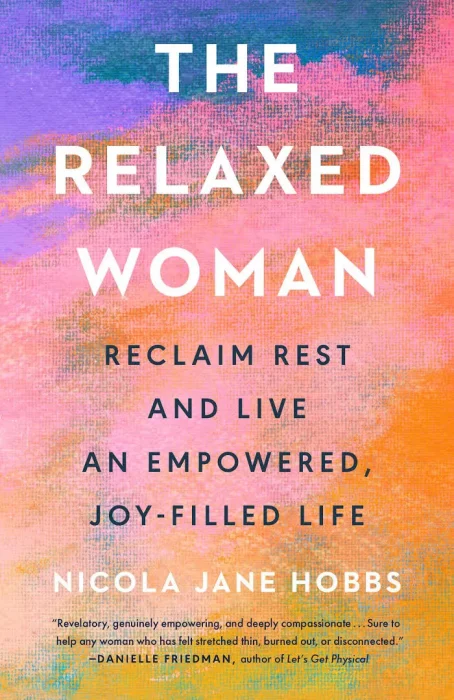 The Relaxed Woman: Reclaim Rest and Live an Empowered&#44; Joy-Filled Life