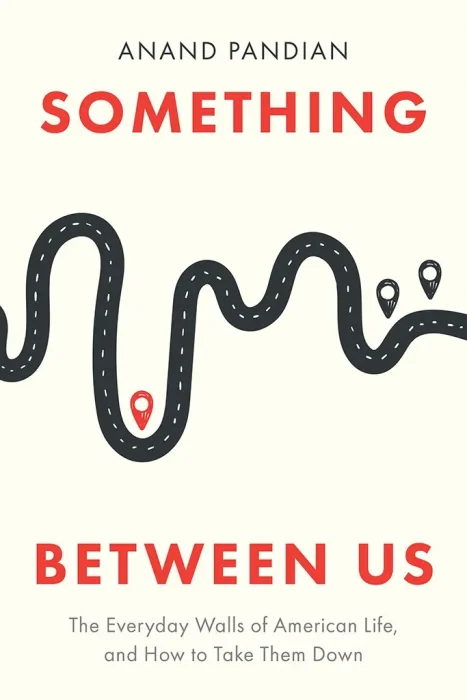Something Between Us: The Everyday Walls of American Life&#44; and How to Take Them Down