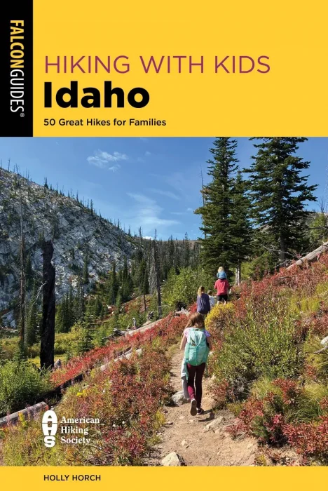 Hiking with Kids Idaho: 50 Great Hikes for Families