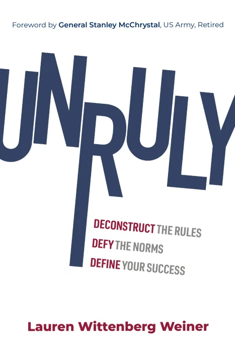 Unruly: Deconstruct the Rules&#44; Defy the Norms&#44; and Define Your Success