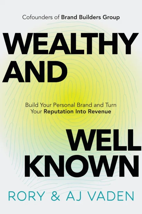 Wealthy and Well-Known: Build Your Personal Brand and Turn Your Reputation into Revenue