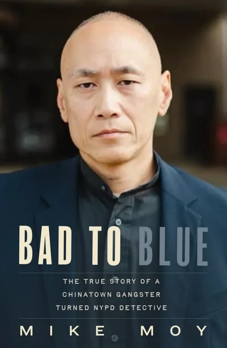 Bad to Blue: The True Story of a Chinatown Gangster Turned NYPD Detective