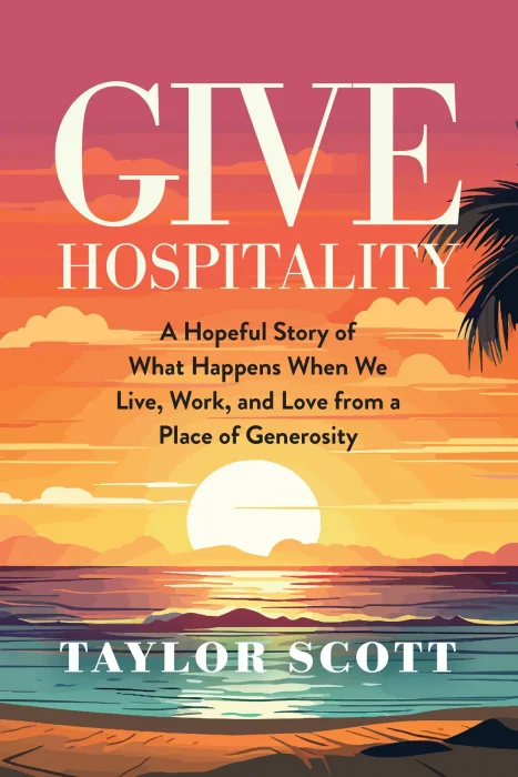 Give Hospitality: A Hopeful Story of What Happens When We Live&#44; Work&#44; and Love from a Place of Generosity