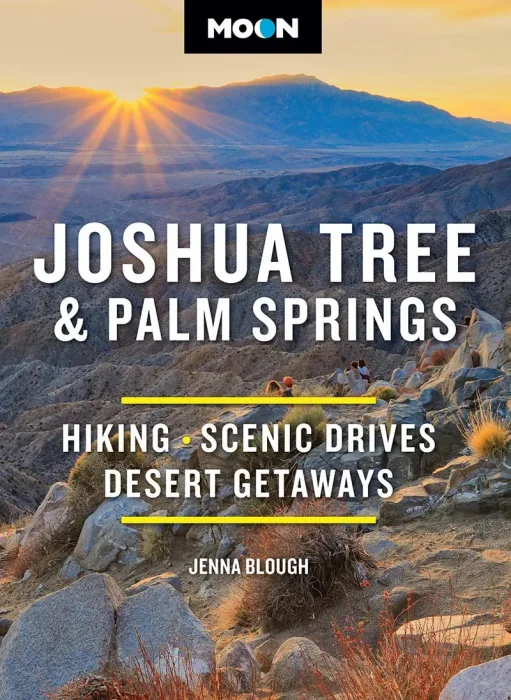 Moon Joshua Tree & Palm Springs: Hiking&#44; Scenic Drives&#44; Desert Getaways (Moon National Parks Travel Guide)&#44; 4th Edition