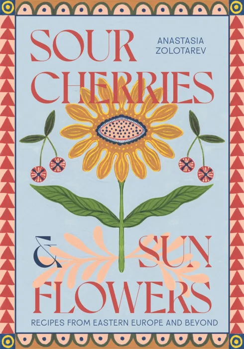 Sour Cherries and Sunflowers: A Taste of Home