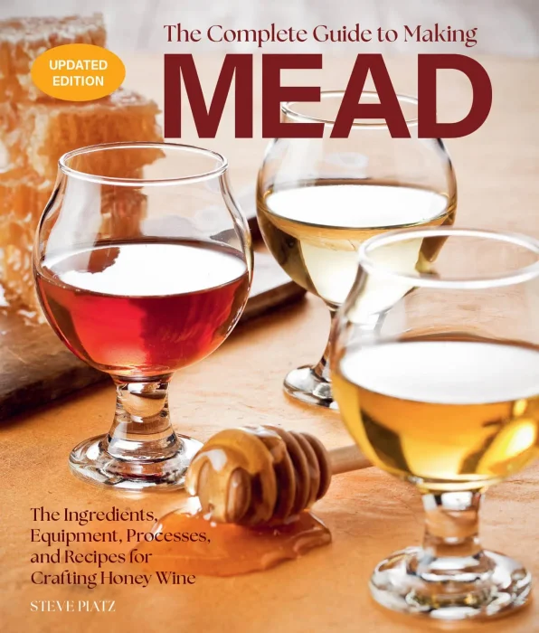 The Complete Guide to Making Mead: The Ingredients, Equipment, Processes, and Recipes for Crafting Honey Wine, Updated Edition