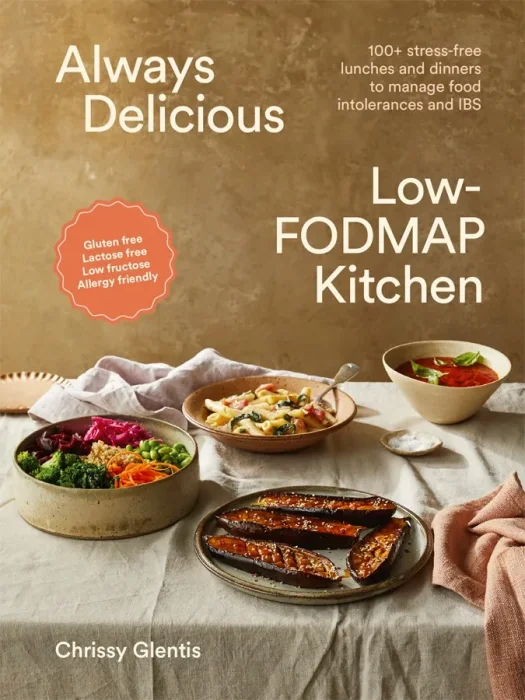 Always Delicious Low-FODMAP Kitchen: 100+ stress-free lunches and dinners to manage food intolerances and IBS