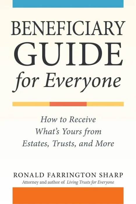 Beneficiary Guide for Everyone: How to Receive What's Yours from Estates&#44; Trusts&#44; and More