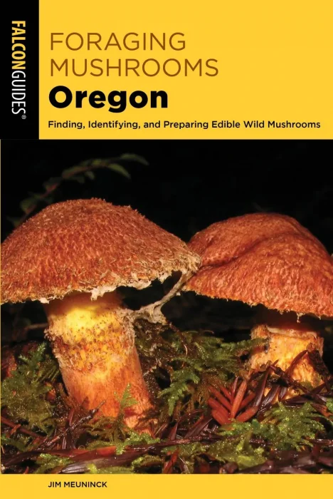 Foraging Mushrooms Oregon: Finding&#44; Identifying&#44; and Preparing Edible Wild Mushrooms (Foraging Mushrooms)&#44; 2nd Edition