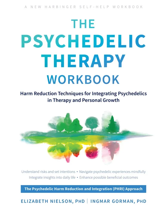 The Psychedelic Therapy Workbook: Harm Reduction Techniques for Integrating Psychedelics in Therapy and Personal Growth