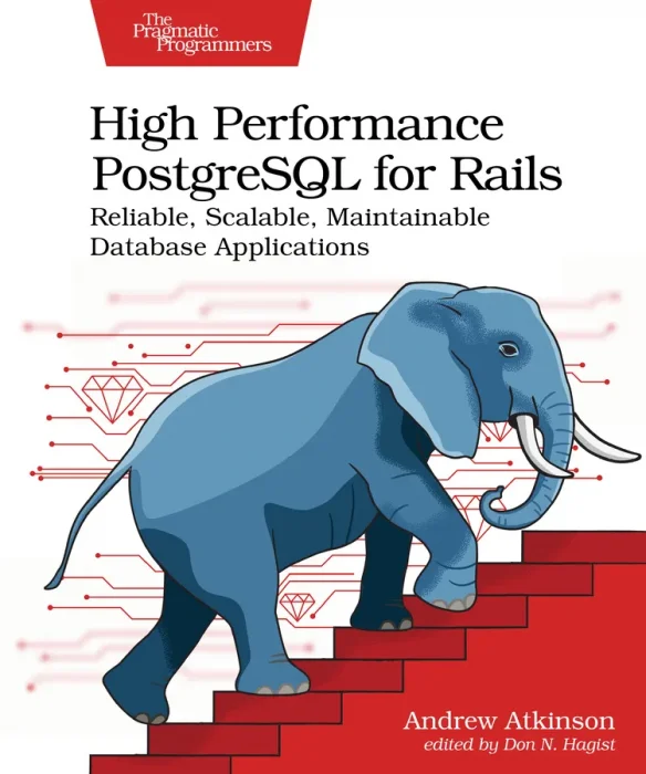 High Performance PostgreSQL for Rails: Reliable&#44; Scalable&#44; Maintainable Database Applications