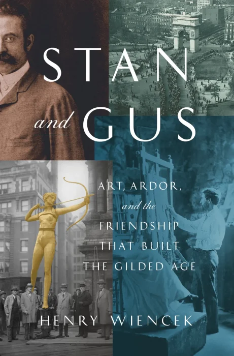 Stan and Gus: Art&#44; Ardor&#44; and the Friendship That Built the Gilded Age