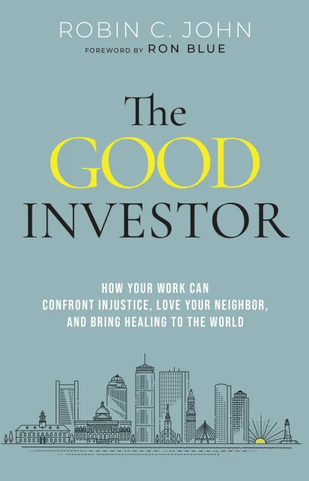 The Good Investor: How Your Work Can Confront Injustice&#44; Love Your Neighbor&#44; and Bring Healing to the World