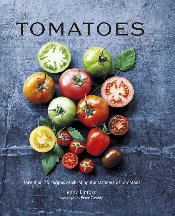 Tomatoes: More than 75 recipes celebrating the tastiness of tomatoes