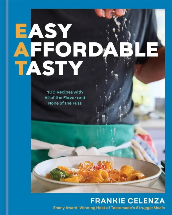 EAT: Easy&#44; Affordable&#44; Tasty: 100 Recipes with All of the Flavor and None of the Fuss: A Cookbook