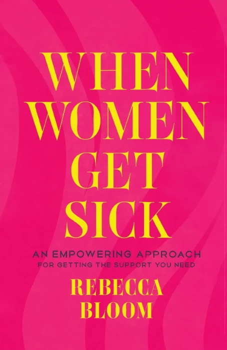 When Women Get Sick: An Empowering Approach for Getting the Support You Need