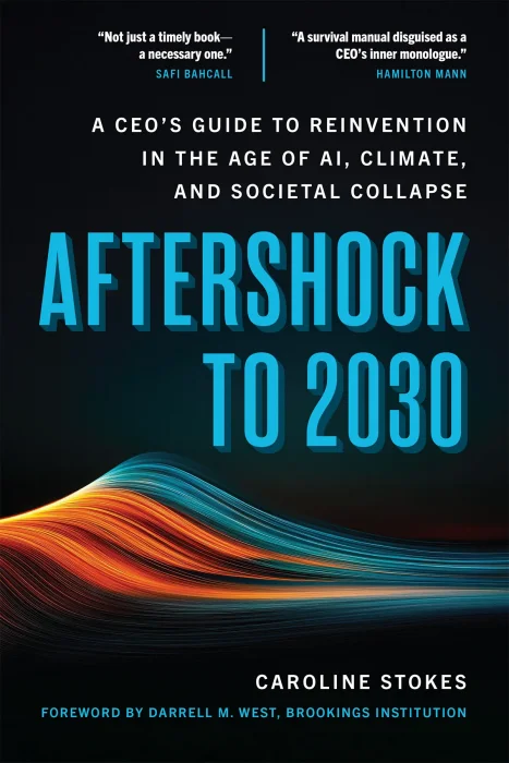 Aftershock to 2030: A CEO's Guide to Reinvention in the Age of AI&#44; Climate&#44; and Societal Collapse