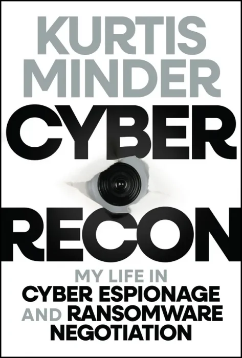 Cyber Recon: My Life in Cyber Espionage and Ransomware Negotiation
