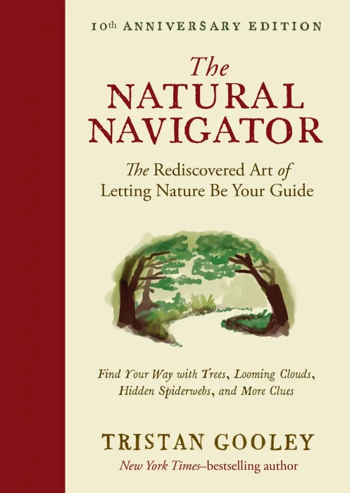 The Natural Navigator: The Rediscovered Art of Letting Nature Be Your Guide&#44; 10th Anniversary Edition