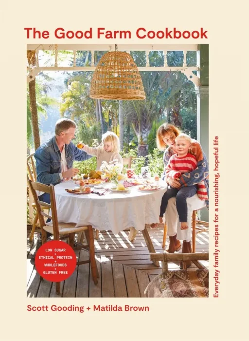The Good Farm Cookbook: Everyday family recipes for a nourishing&#44; hopeful life