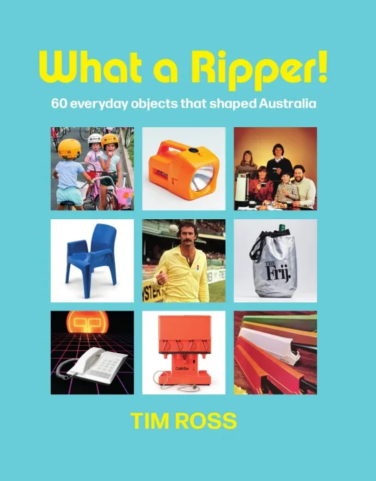 What a Ripper!: 60 everyday objects that shaped Australia