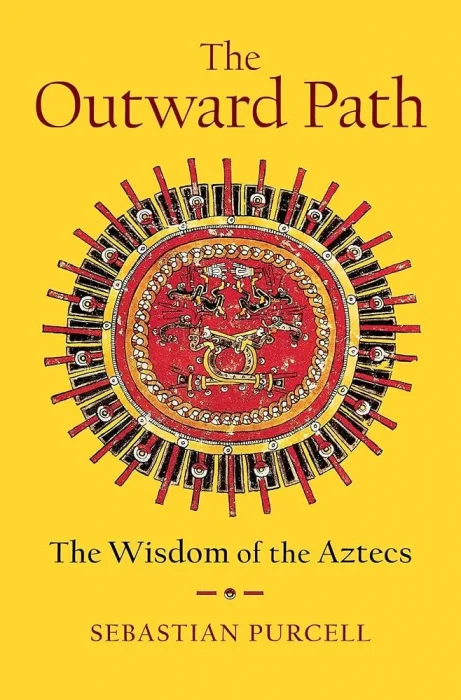 The Outward Path: The Wisdom of the Aztecs