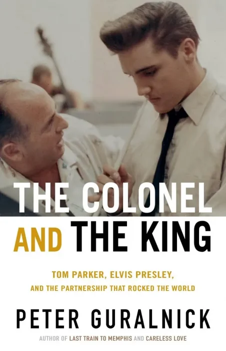 The Colonel and the King: Tom Parker&#44; Elvis Presley&#44; and the Partnership that Rocked the World
