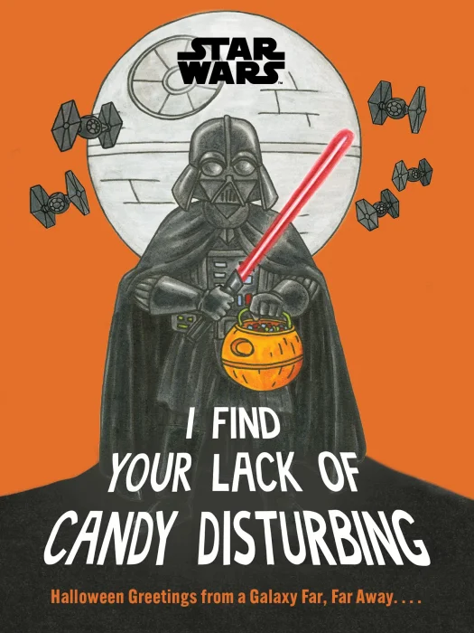 Star Wars: I Find Your Lack of Candy Disturbing: Halloween Greetings from a Galaxy Far&#44; Far Away. . . .