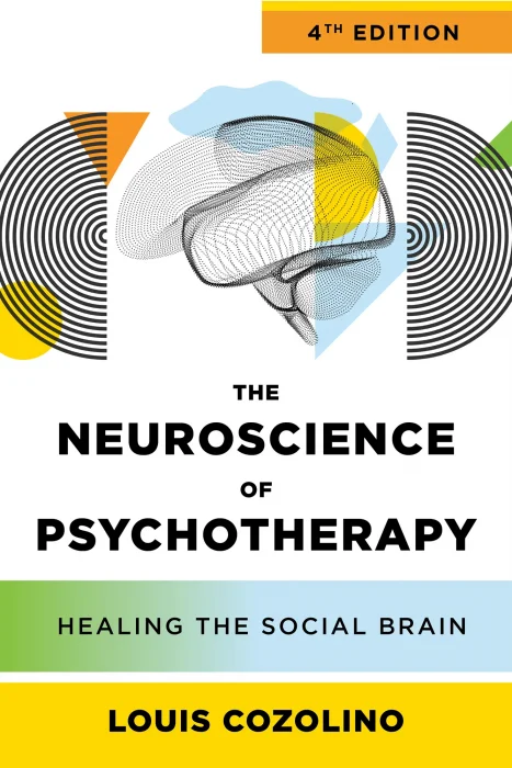 The Neuroscience of Psychotherapy: Healing the Social Brain (Norton Series on Interpersonal Neurobiology)&#44; 4th Edition