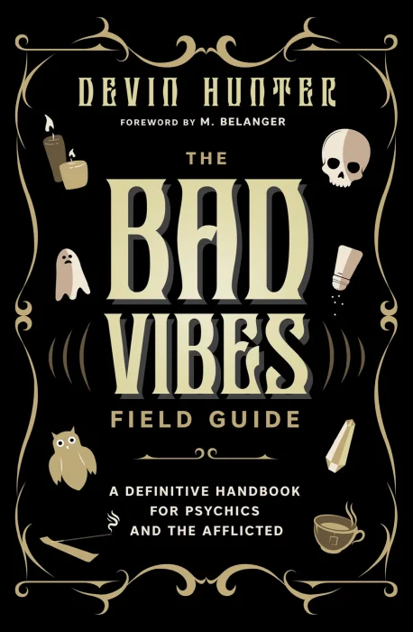 The Bad Vibes Field Guide: A Definitive Handbook for Psychics and the Afflicted
