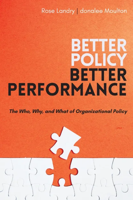 Better Policy Better Performance: The Who&#44; Why&#44; and What of Organizational Policy