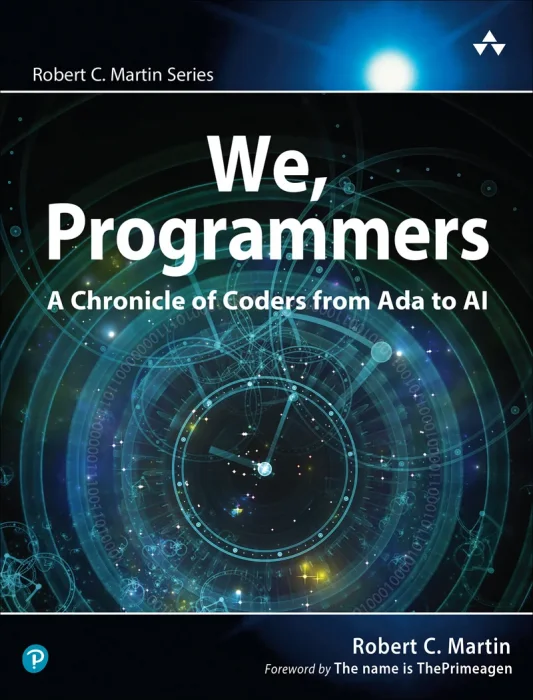 We&#44; Programmers: A Chronicle of Coders from Ada to AI (Robert C. Martin Series)
