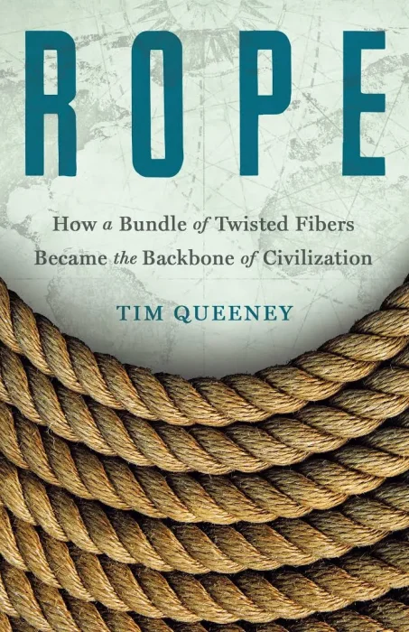 Rope: How a Bundle of Twisted Fibers Became the Backbone of Civilization