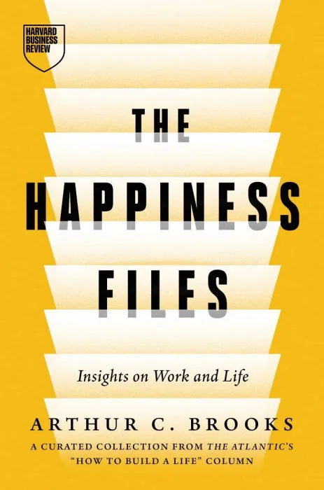The Happiness Files: Insights on Work and Life by Arthur C. Brooks