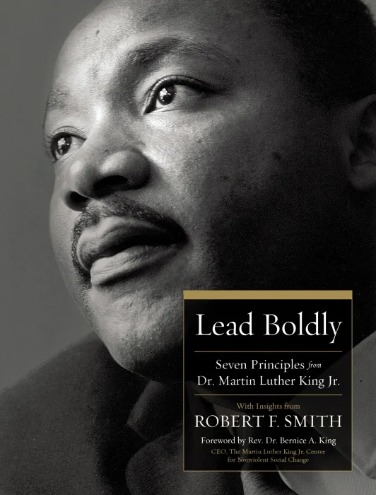 Lead Boldly: Seven Principles from Dr. Martin Luther King&#44; Jr.