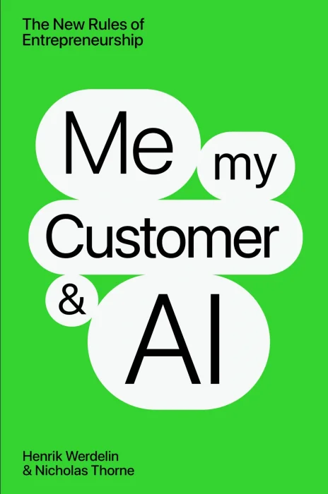 Me&#44; My Customer&#44; and AI: The New Rules of Entrepeneurship