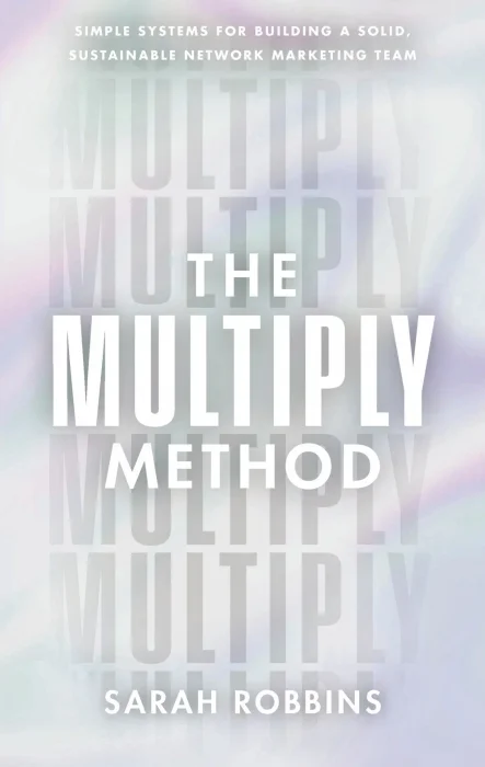 The Multiply Method: Simple Systems for Building a Solid&#44; Sustainable Network Marketing Team