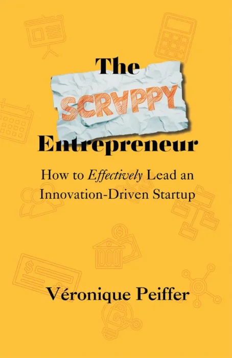 The Scrappy Entrepreneur: How to Effectively Lead an Innovation-Driven Startup