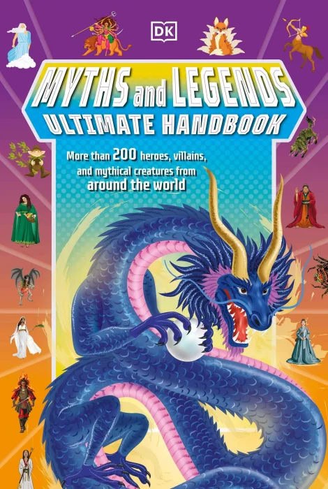 Myths and Legends Ultimate Handbook: More than 200 Heroes&#44; Villains and Mythical Creatures from Around the World