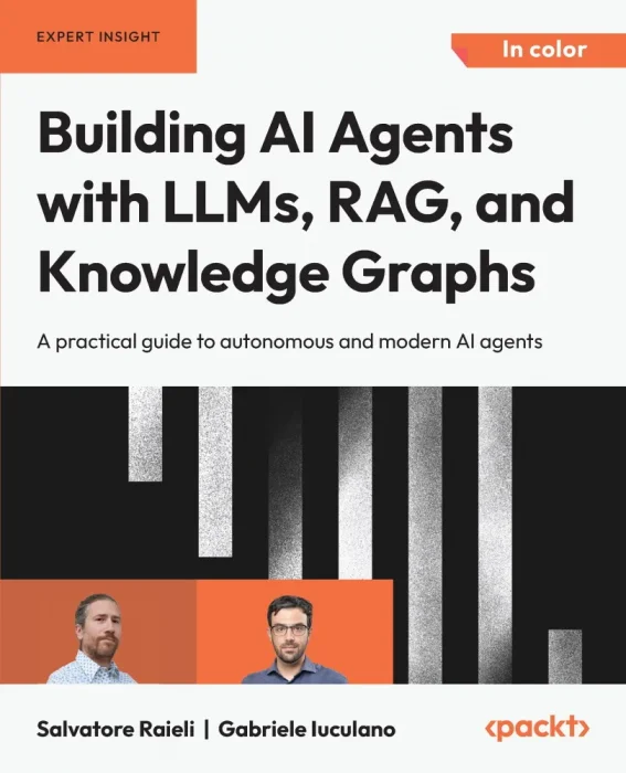 Building AI Agents with LLMs&#44; RAG&#44; and Knowledge Graphs: A practical guide to autonomous and modern AI agents