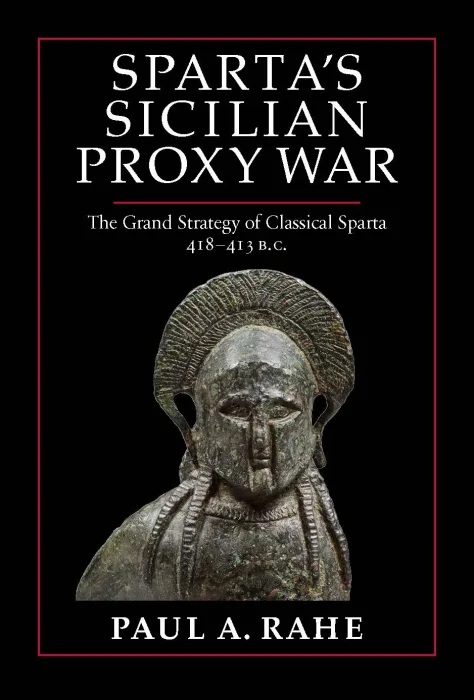 Sparta's Sicilian Proxy War: The Grand Strategy of Classical Sparta, 418-413 BC