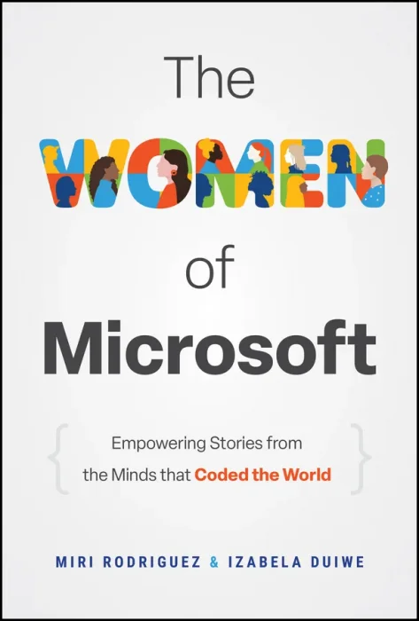 The Women of Microsoft: Empowering Stories from the Minds that Coded the World