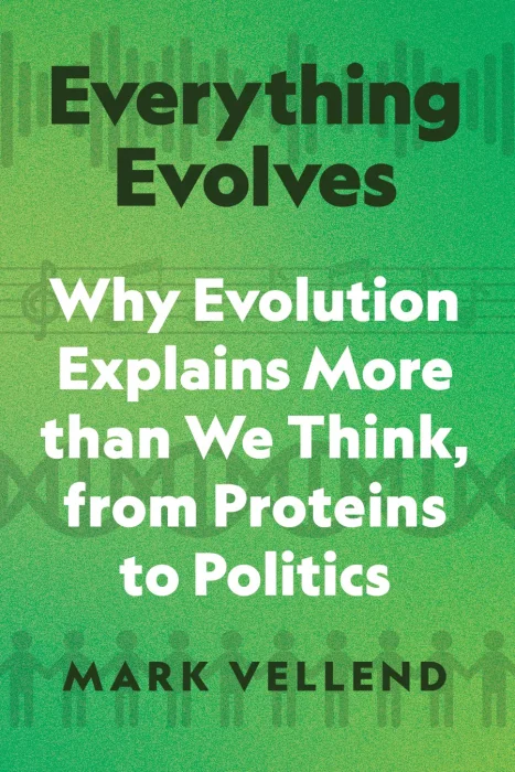 Everything Evolves: Why Evolution Explains More than We Think&#44; from Proteins to Politics