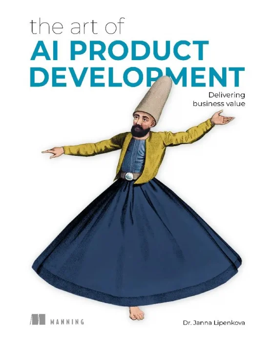 The Art of AI Product Development: Delivering business value