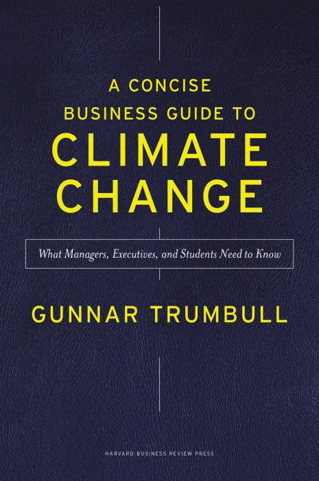 A Concise Business Guide to Climate Change: What Managers&#44; Executives&#44; and Students Need to Know