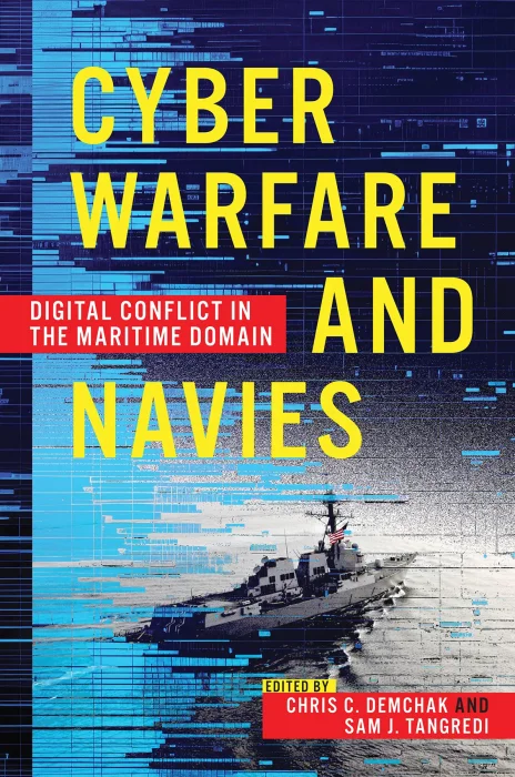 Cyber Warfare and Navies: Digital Conflict in the Maritime Domain